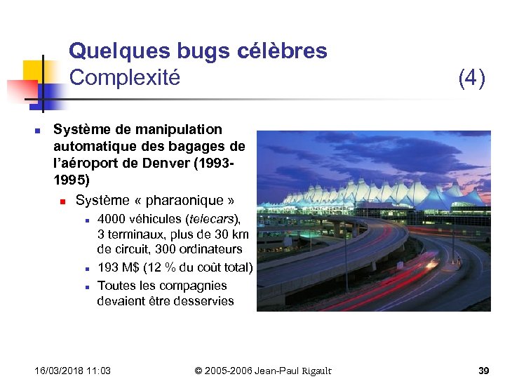 Quelques bugs célèbres Complexité n (4) Système de manipulation automatique des bagages de l’aéroport