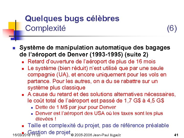 Quelques bugs célèbres Complexité n (6) Système de manipulation automatique des bagages de l’aéroport