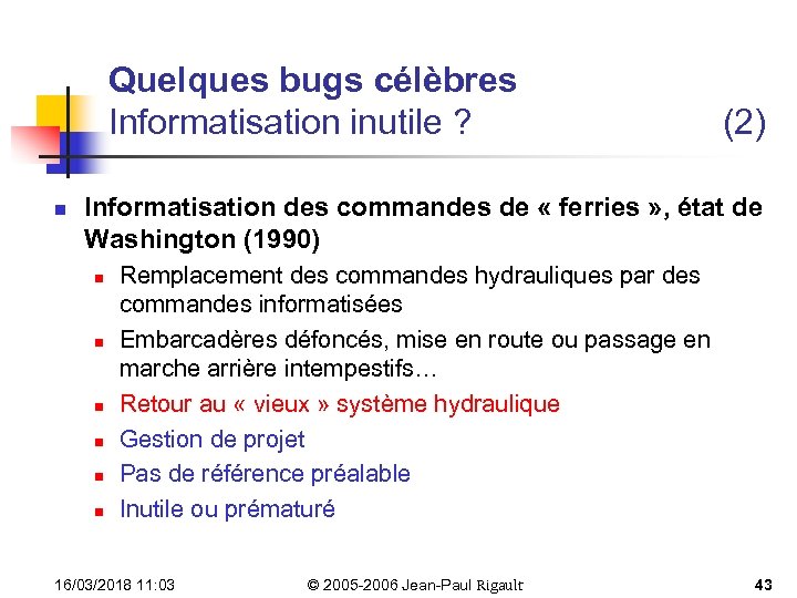 Quelques bugs célèbres Informatisation inutile ? n (2) Informatisation des commandes de « ferries