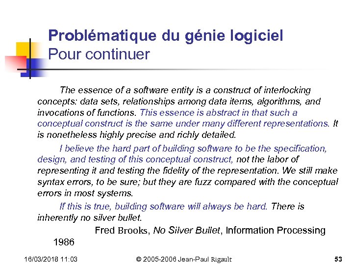 Problématique du génie logiciel Pour continuer The essence of a software entity is a