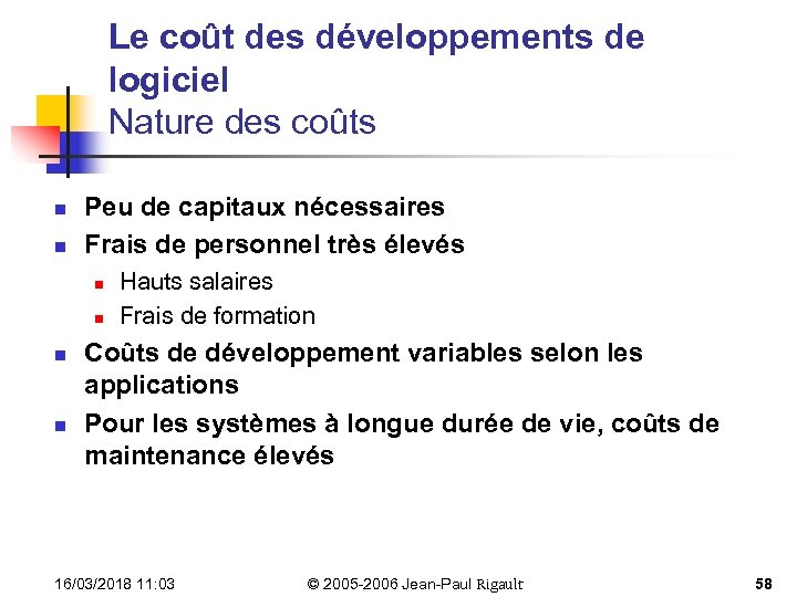 Le coût des développements de logiciel Nature des coûts n n Peu de capitaux