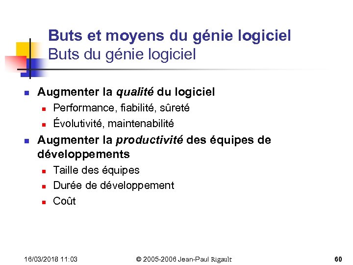 Buts et moyens du génie logiciel Buts du génie logiciel n Augmenter la qualité