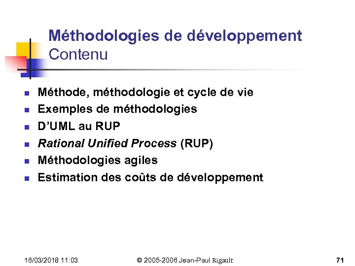 Méthodologies de développement Contenu n n n Méthode, méthodologie et cycle de vie Exemples