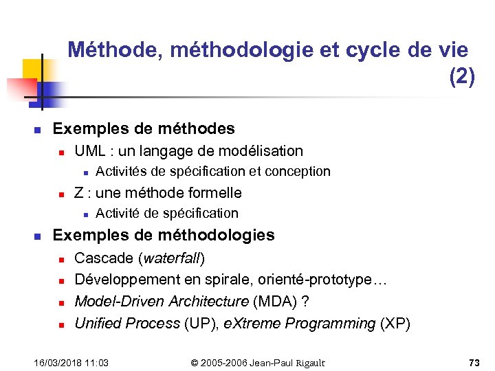 Méthode, méthodologie et cycle de vie (2) n Exemples de méthodes n UML :