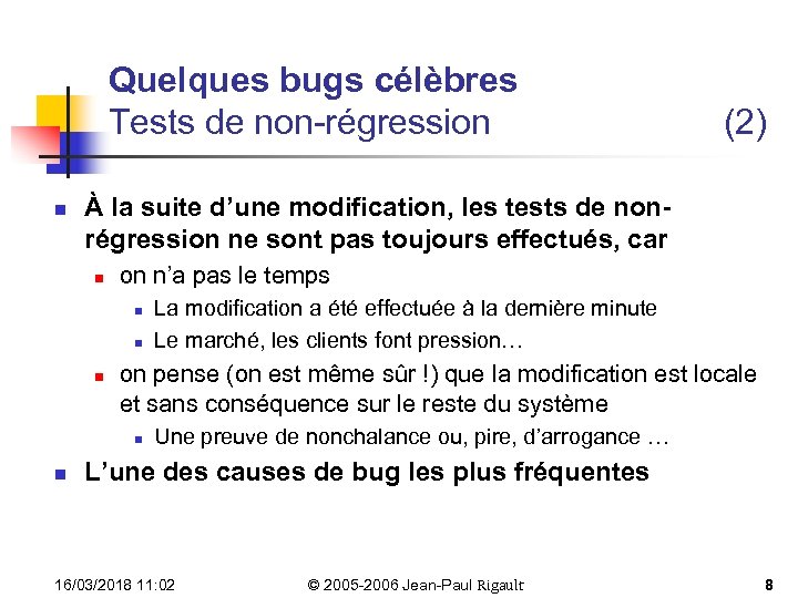 Quelques bugs célèbres Tests de non-régression n À la suite d’une modification, les tests