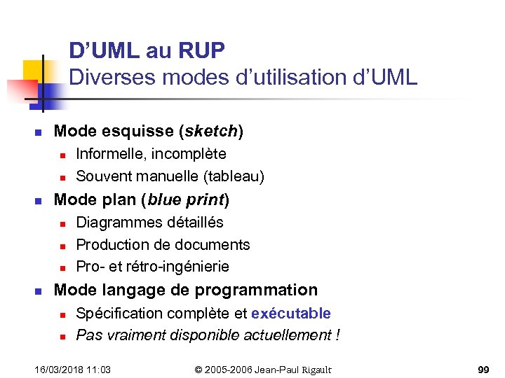 D’UML au RUP Diverses modes d’utilisation d’UML n Mode esquisse (sketch) n n n