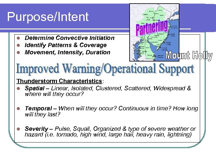 Purpose/Intent l l l Determine Convective Initiation Identify Patterns & Coverage Movement, Intensity, Duration
