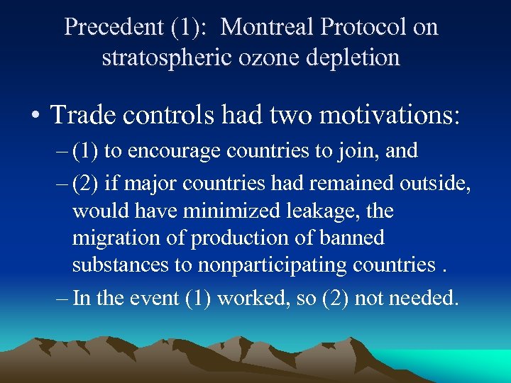 Precedent (1): Montreal Protocol on stratospheric ozone depletion • Trade controls had two motivations: