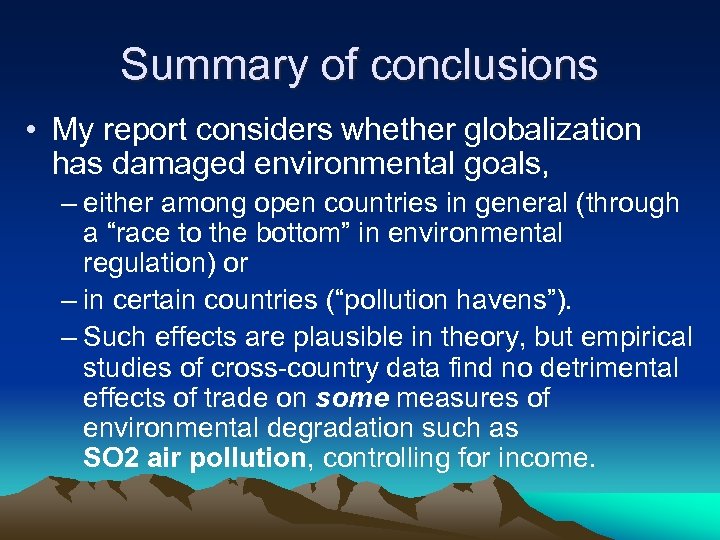 Summary of conclusions • My report considers whether globalization has damaged environmental goals, –
