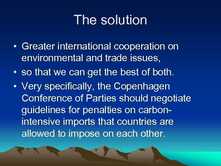 The solution • Greater international cooperation on environmental and trade issues, • so that