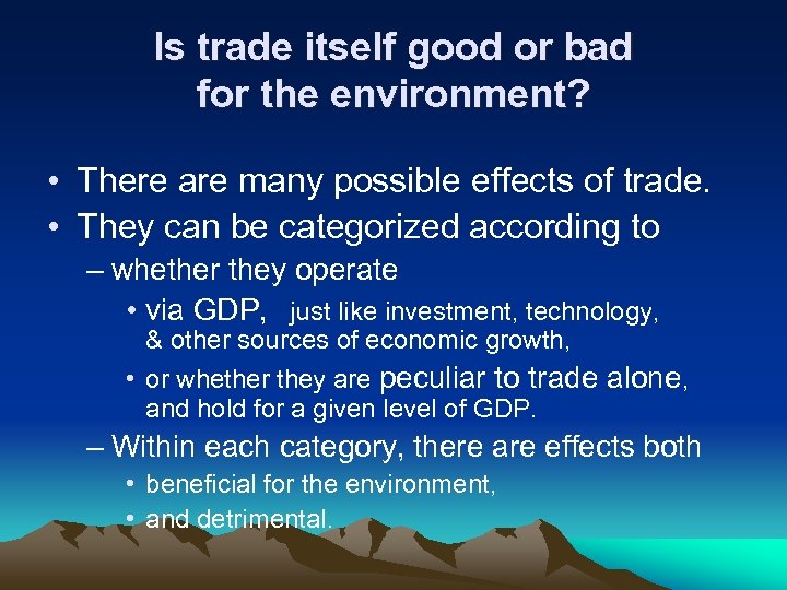 Is trade itself good or bad for the environment? • There are many possible