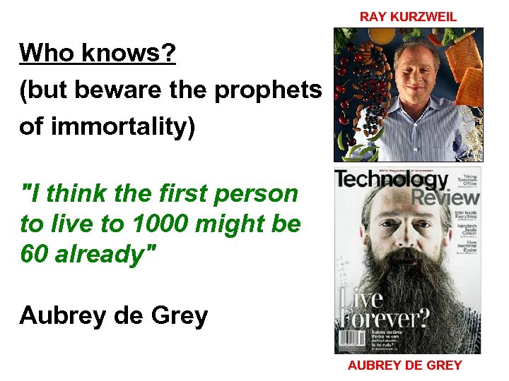 RAY KURZWEIL Who knows? (but beware the prophets of immortality) "I think the first