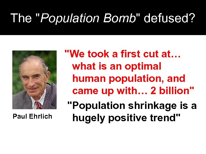 The "Population Bomb" defused? Paul Ehrlich "We took a first cut at… what is