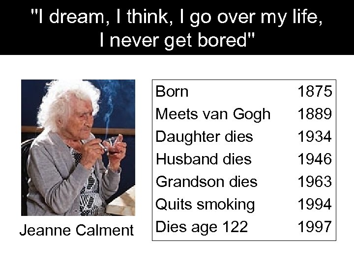 ''I dream, I think, I go over my life, I never get bored'' Jeanne