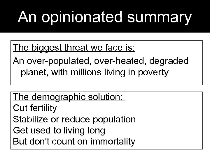 An opinionated summary The biggest threat we face is: An over-populated, over-heated, degraded planet,