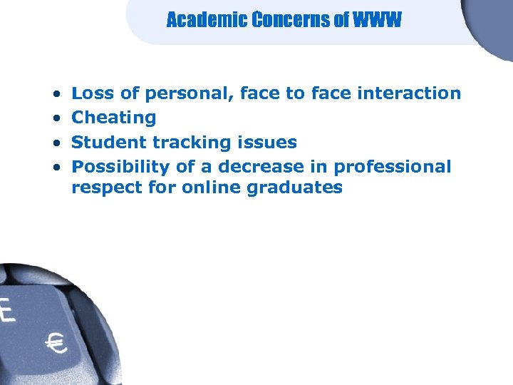 Academic Concerns of WWW • • Loss of personal, face to face interaction Cheating