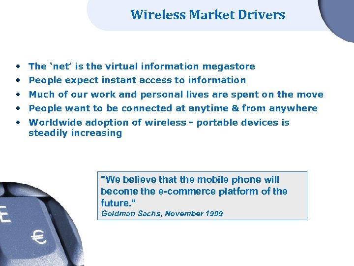 Wireless Market Drivers • The ‘net’ is the virtual information megastore • People expect