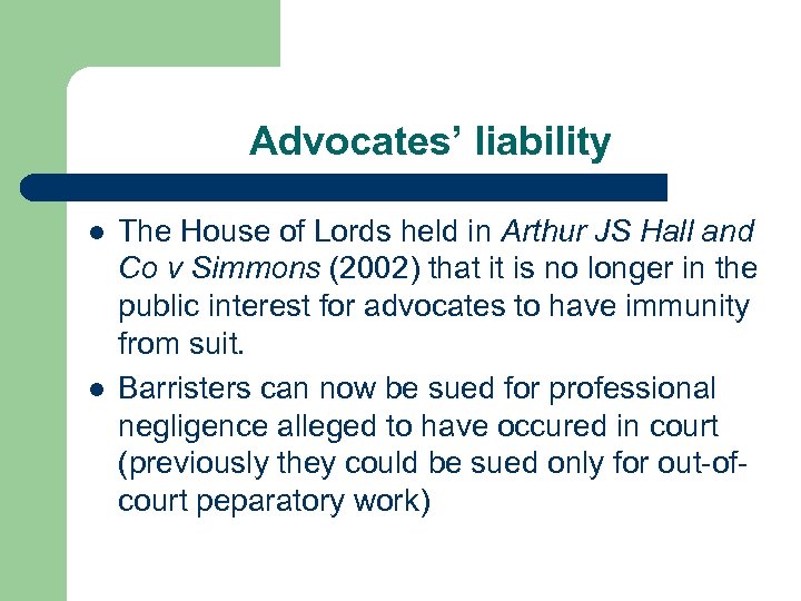Advocates’ liability l l The House of Lords held in Arthur JS Hall and