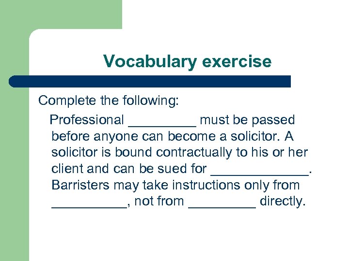 Vocabulary exercise Complete the following: Professional _____ must be passed before anyone can become