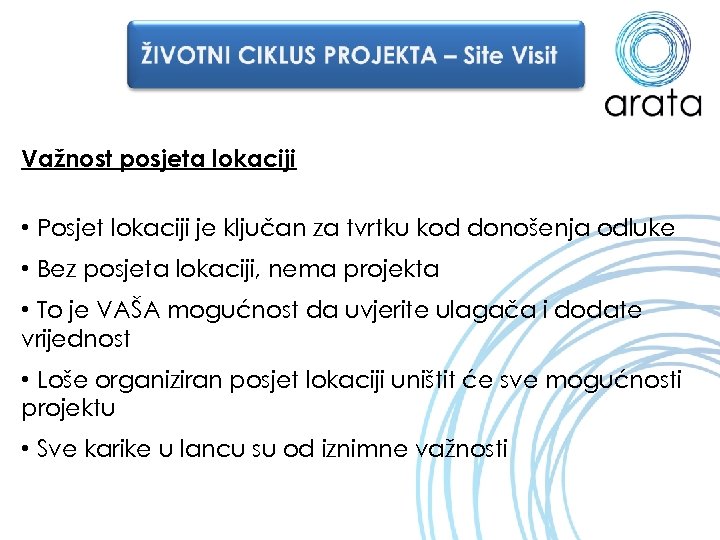Važnost posjeta lokaciji • Posjet lokaciji je ključan za tvrtku kod donošenja odluke •
