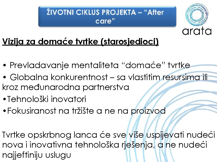Vizija za domaće tvrtke (starosjedioci) • Prevladavanje mentaliteta “domaće” tvrtke • Globalna konkurentnost –