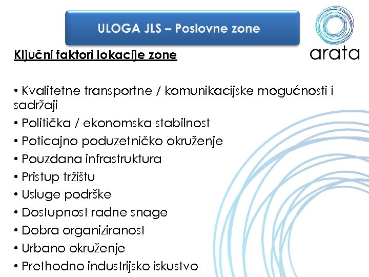 Ključni faktori lokacije zone • Kvalitetne transportne / komunikacijske mogućnosti i sadržaji • Politička