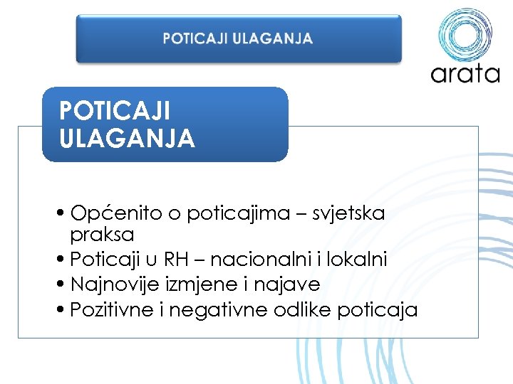 POTICAJI ULAGANJA • Općenito o poticajima – svjetska praksa • Poticaji u RH –