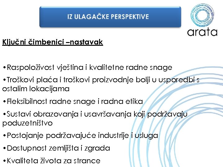 Ključni čimbenici –nastavak • Raspoloživost vještina i kvalitetne radne snage • Troškovi plaća i