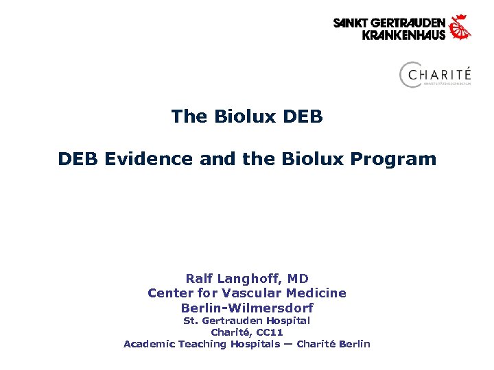 The Biolux DEB Evidence and the Biolux Program Ralf Langhoff, MD Center for Vascular