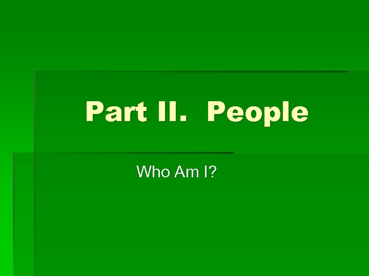 Part II. People Who Am I? 