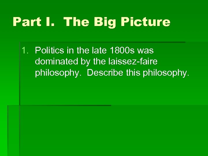 Part I. The Big Picture 1. Politics in the late 1800 s was dominated