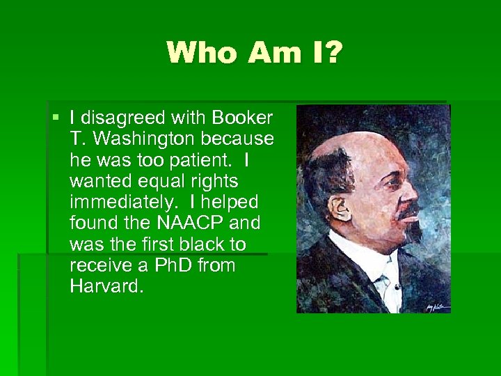 Who Am I? § I disagreed with Booker T. Washington because he was too