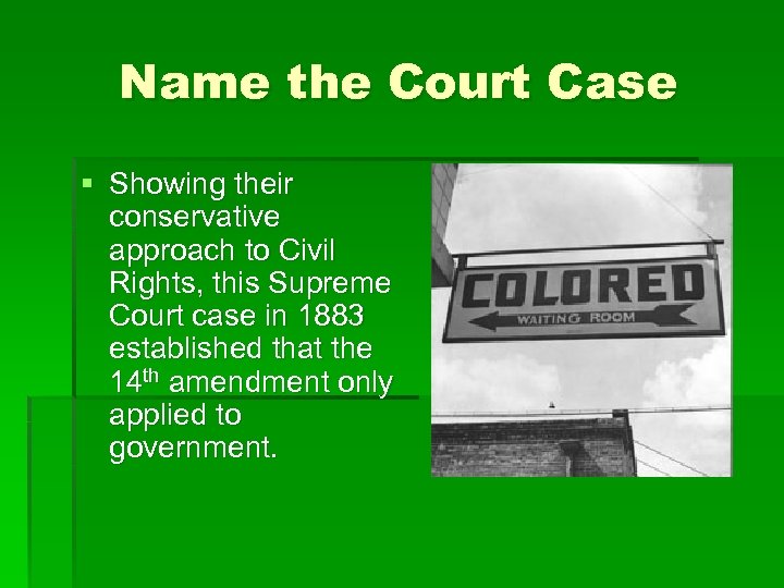Name the Court Case § Showing their conservative approach to Civil Rights, this Supreme