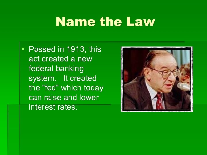 Name the Law § Passed in 1913, this act created a new federal banking