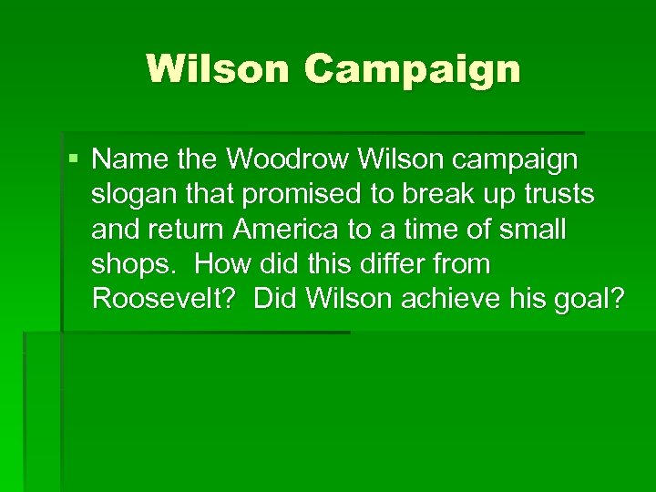 Wilson Campaign § Name the Woodrow Wilson campaign slogan that promised to break up