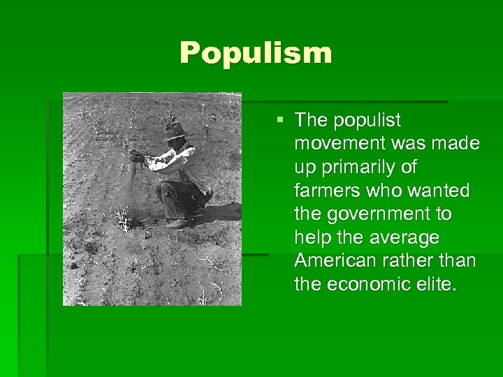 Populism § The populist movement was made up primarily of farmers who wanted the