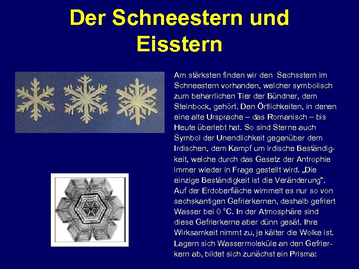 Der Schneestern und Eisstern Am stärksten finden wir den Sechsstern im Schneestern vorhanden, welcher