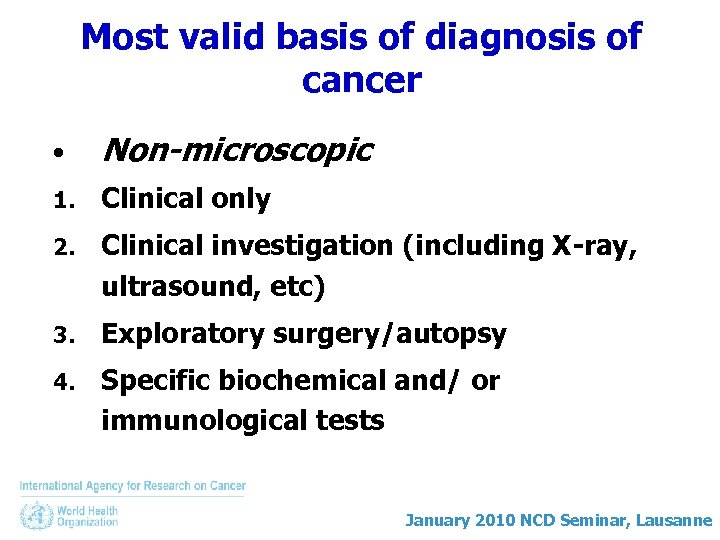 Most valid basis of diagnosis of cancer • Non-microscopic 1. Clinical only 2. Clinical