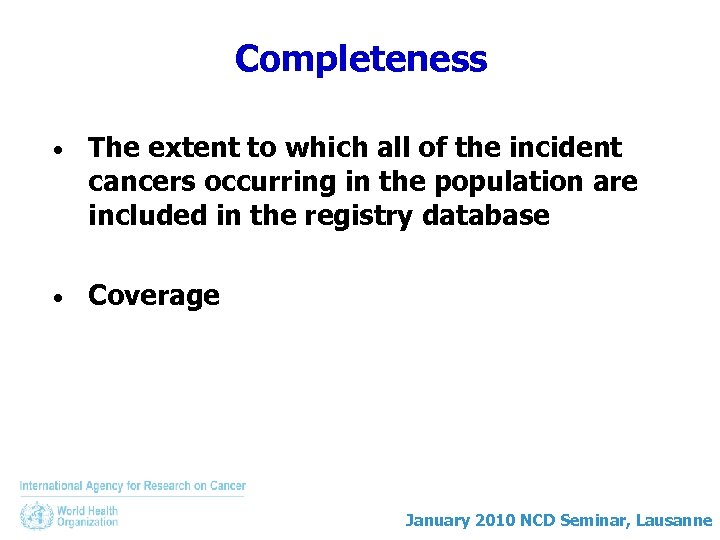 Completeness • The extent to which all of the incident cancers occurring in the