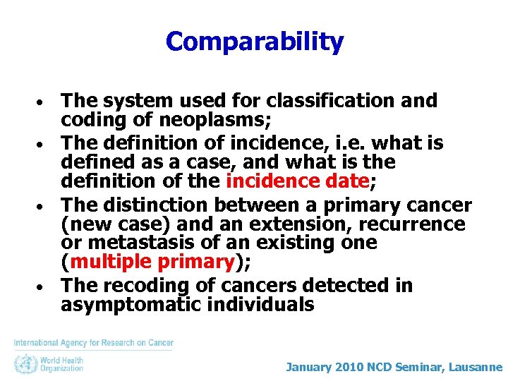 Comparability The system used for classification and coding of neoplasms; • The definition of