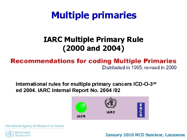 Multiple primaries IARC Multiple Primary Rule (2000 and 2004) International rules for multiple primary