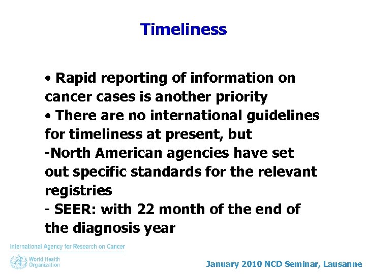 Timeliness • Rapid reporting of information on cancer cases is another priority • There