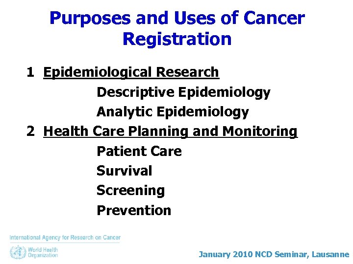 Purposes and Uses of Cancer Registration 1 Epidemiological Research Descriptive Epidemiology Analytic Epidemiology 2