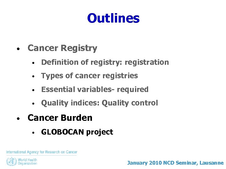 Outlines • Cancer Registry • • Types of cancer registries • Essential variables- required