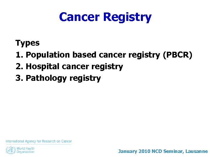 Cancer Registry Types 1. Population based cancer registry (PBCR) 2. Hospital cancer registry 3.