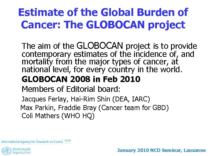 Estimate of the Global Burden of Cancer: The GLOBOCAN project The aim of the