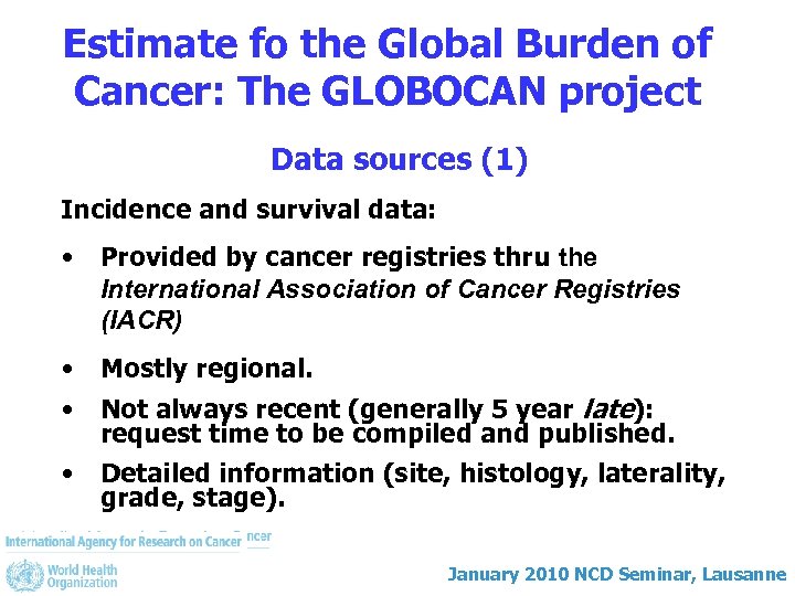 Estimate fo the Global Burden of Cancer: The GLOBOCAN project Data sources (1) Incidence