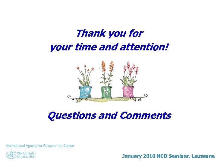 Thank you for your time and attention! Questions and Comments January 2010 NCD Seminar,