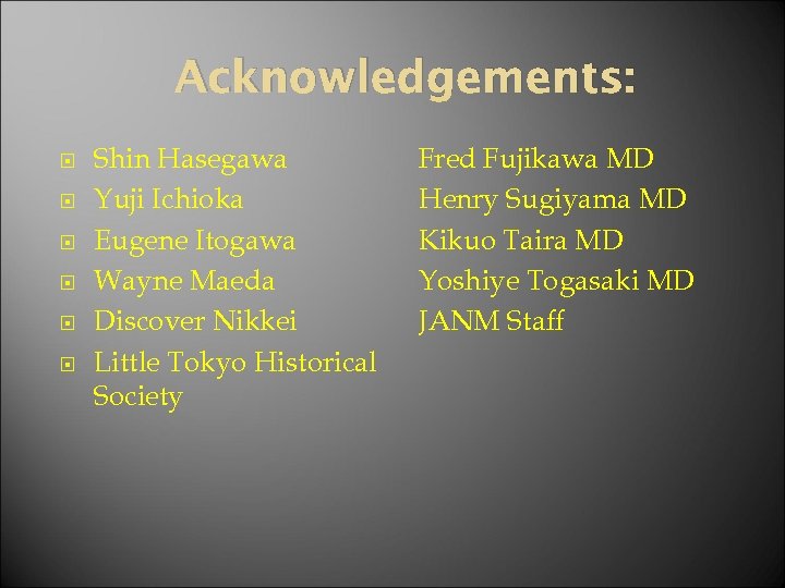 Acknowledgements: Shin Hasegawa Yuji Ichioka Eugene Itogawa Wayne Maeda Discover Nikkei Little Tokyo Historical
