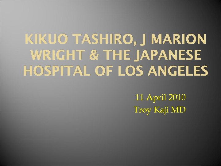 KIKUO TASHIRO, J MARION WRIGHT & THE JAPANESE HOSPITAL OF LOS ANGELES 11 April